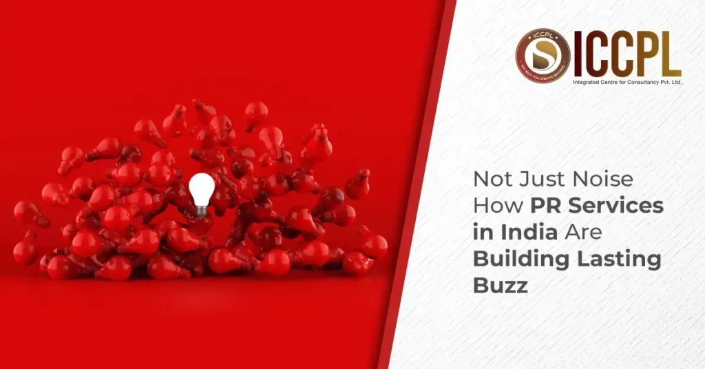 Not Just Noise How PR Services in India Are Building Lasting Buzz