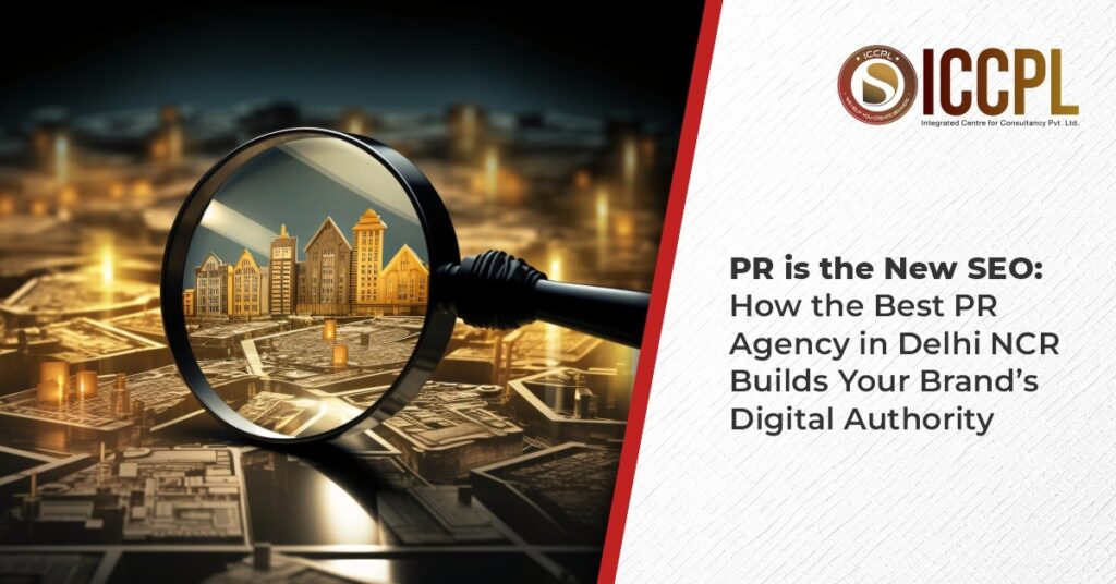 PR is the New SEO: How the Best PR Agency in Delhi NCR Builds Your Brand’s Digital Authority